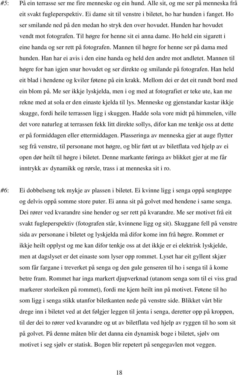 Mannen til høgre for henne ser på dama med hunden. Han har ei avis i den eine handa og held den andre mot andletet.