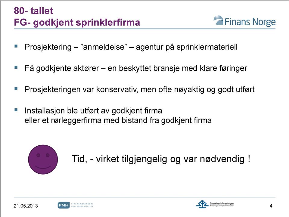 men ofte nøyaktig og godt utført Installasjon ble utført av godkjent firma eller et