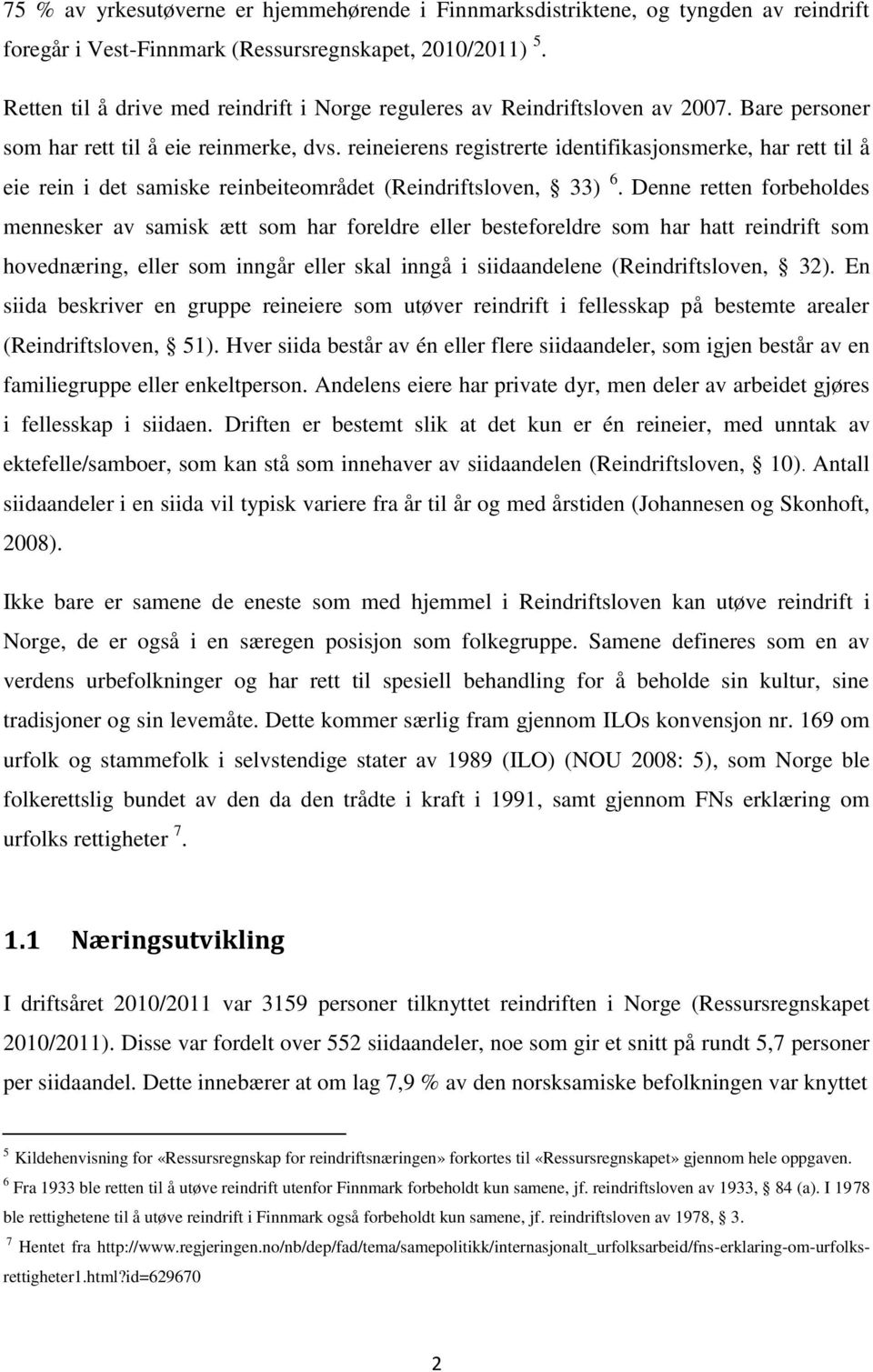 reineierens registrerte identifikasjonsmerke, har rett til å eie rein i det samiske reinbeiteområdet (Reindriftsloven, 33) 6.