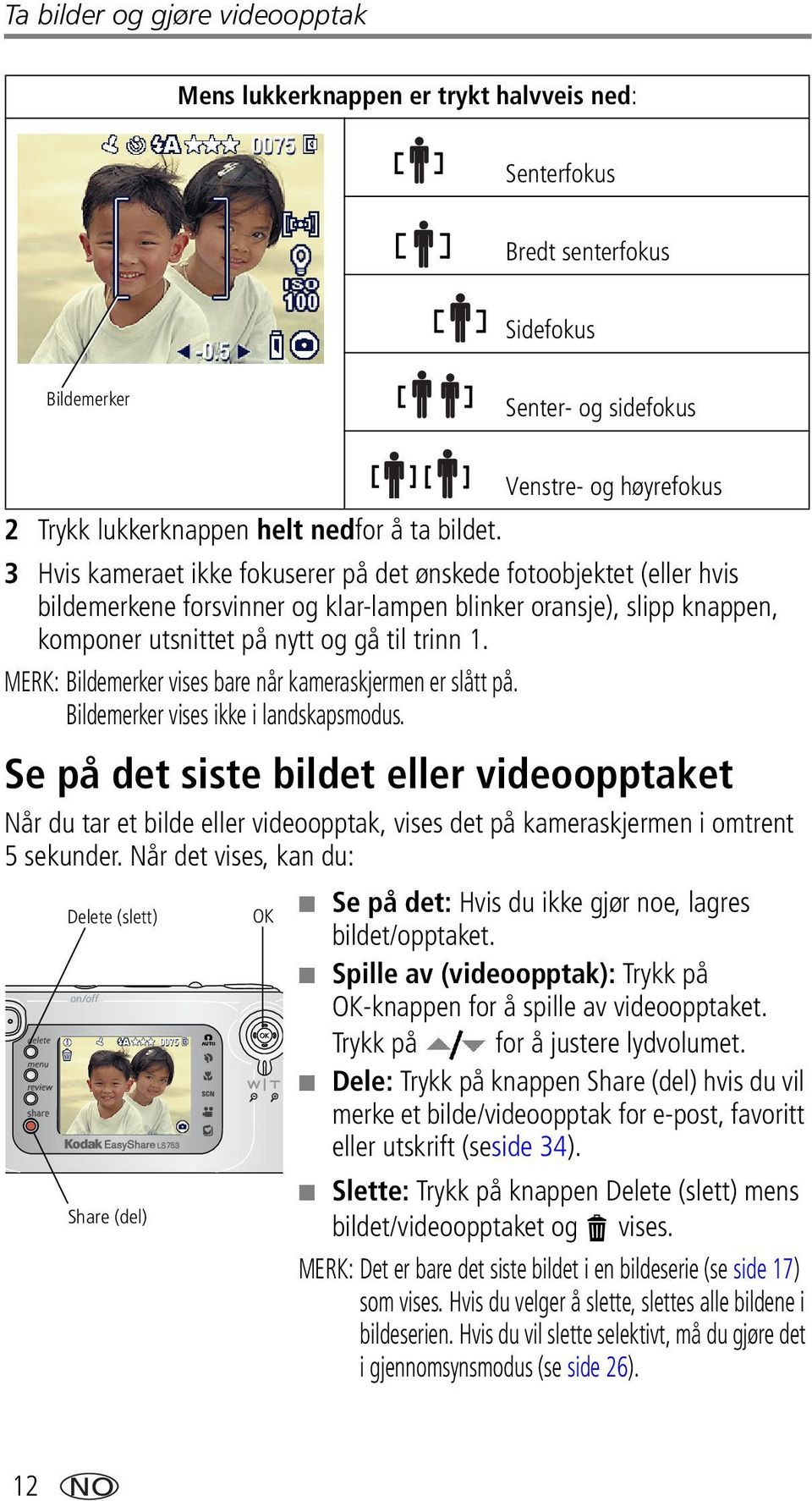 MERK: Bildemerker vises bare når kameraskjermen er slått på. Bildemerker vises ikke i landskapsmodus.