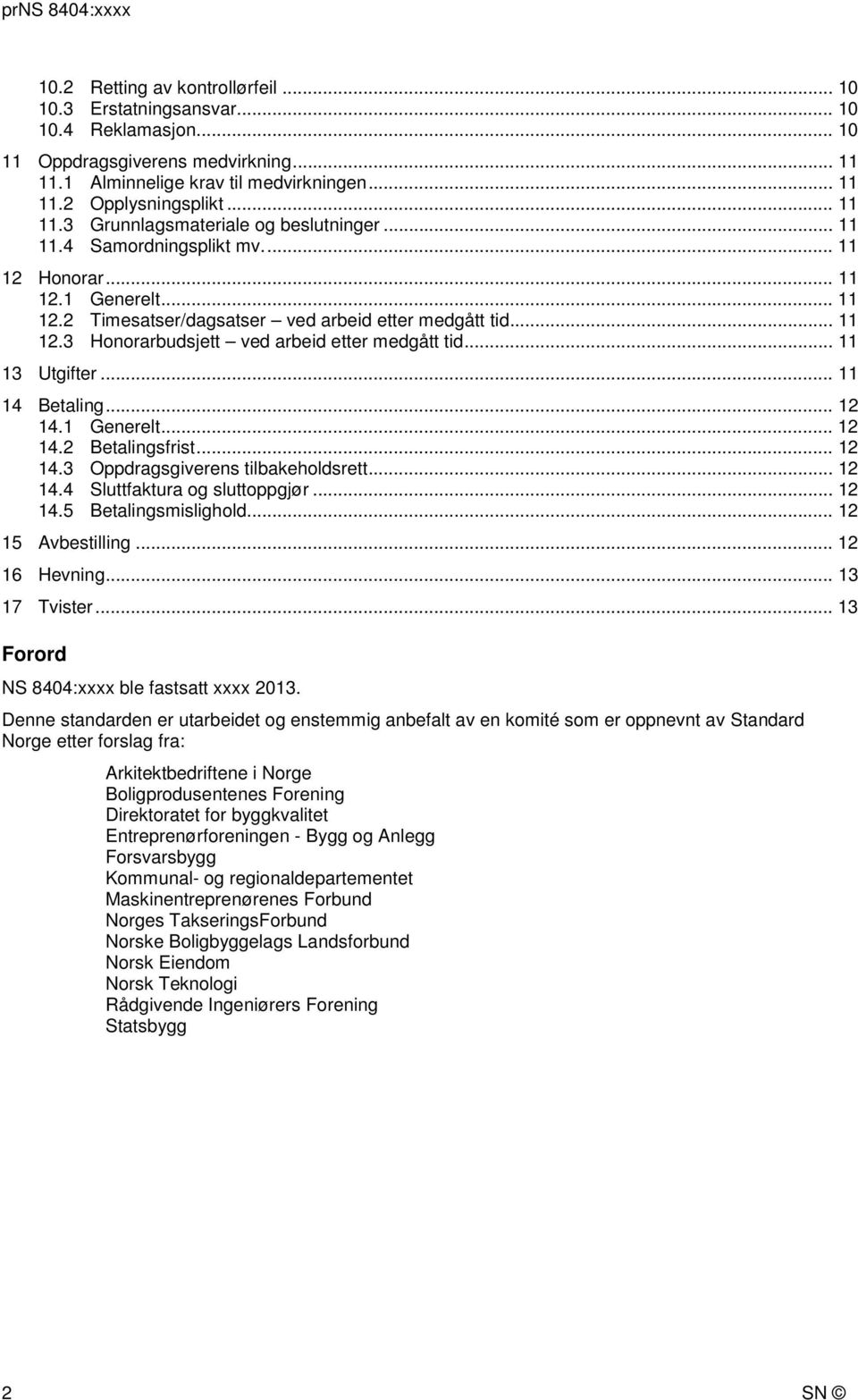 .. 11 13 Utgifter... 11 14 Betaling... 12 14.1 Generelt... 12 14.2 Betalingsfrist... 12 14.3 Oppdragsgiverens tilbakeholdsrett... 12 14.4 Sluttfaktura og sluttoppgjør... 12 14.5 Betalingsmislighold.