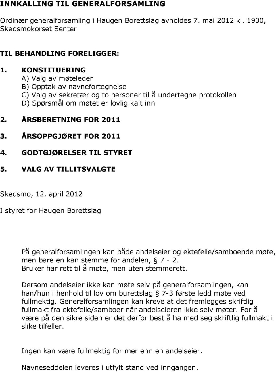 ÅRSOPPGJØRET FOR 2011 4. GODTGJØRELSER TIL STYRET 5. VALG AV TILLITSVALGTE Skedsmo, 12.