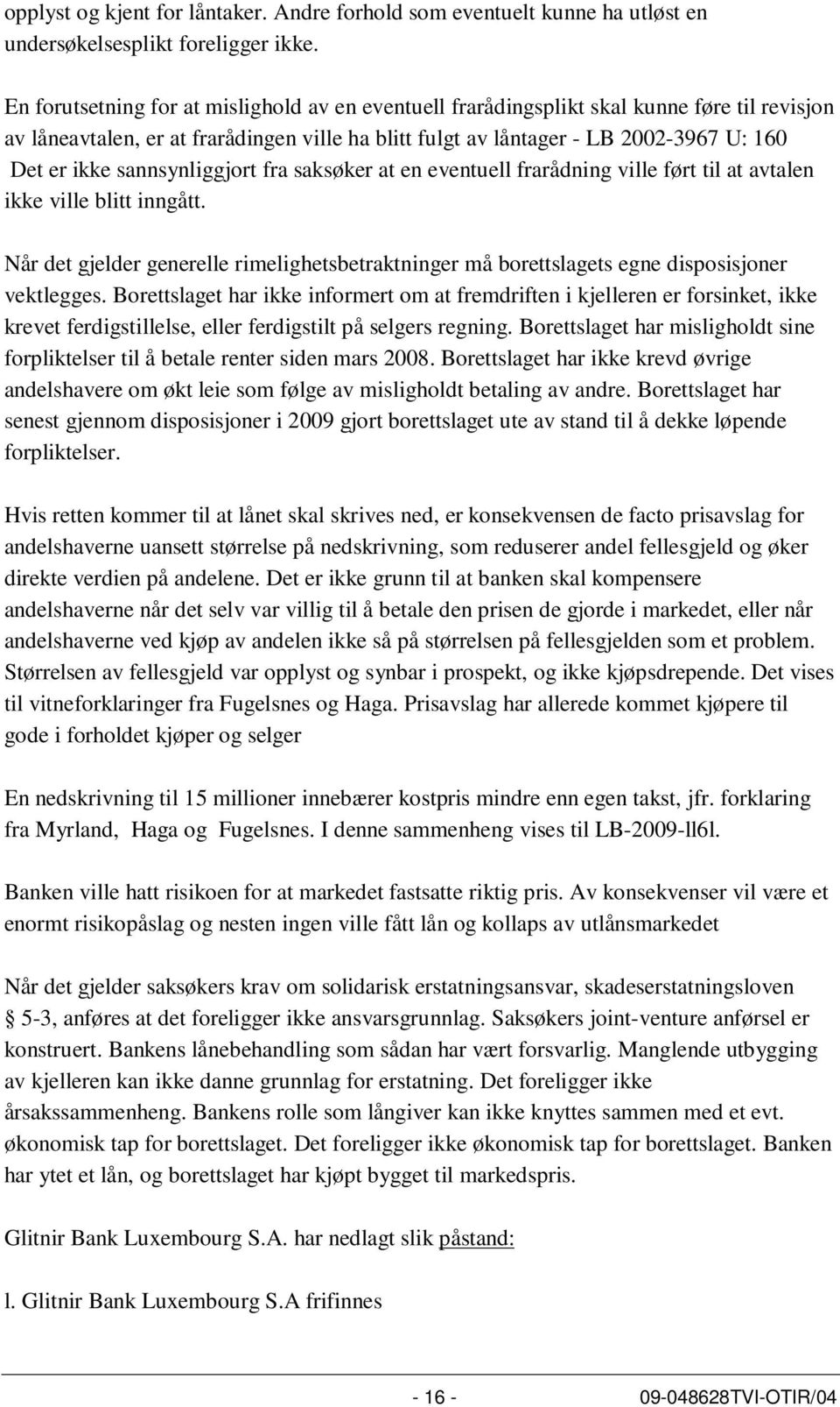 sannsynliggjort fra saksøker at en eventuell frarådning ville ført til at avtalen ikke ville blitt inngått.