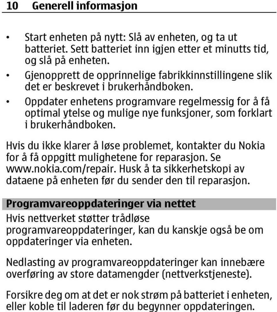 Oppdater enhetens programvare regelmessig for å få optimal ytelse og mulige nye funksjoner, som forklart i brukerhåndboken.