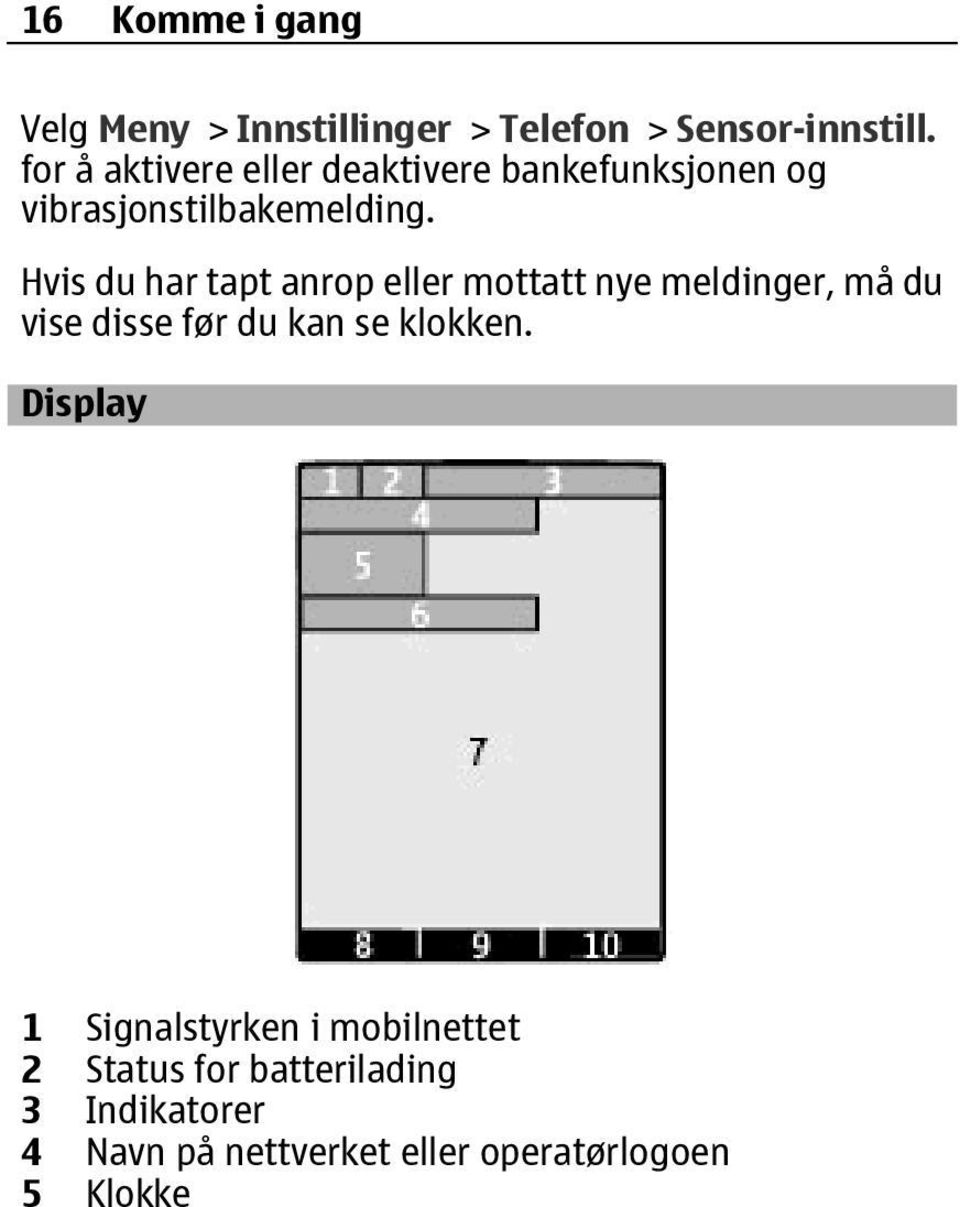 Hvis du har tapt anrop eller mottatt nye meldinger, må du vise disse før du kan se klokken.