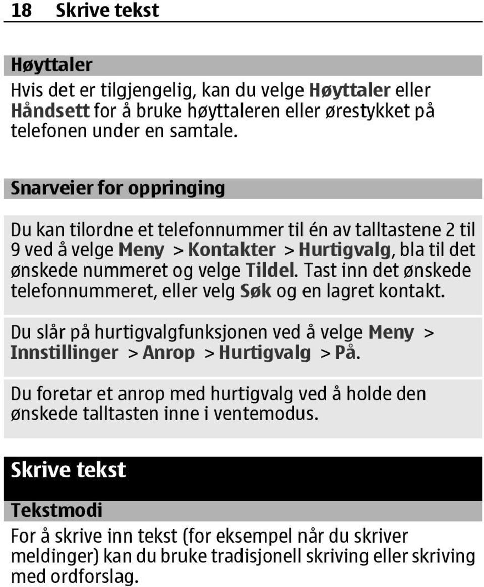 Tast inn det ønskede telefonnummeret, eller velg Søk og en lagret kontakt. Du slår på hurtigvalgfunksjonen ved å velge Meny > Innstillinger > Anrop > Hurtigvalg > På.