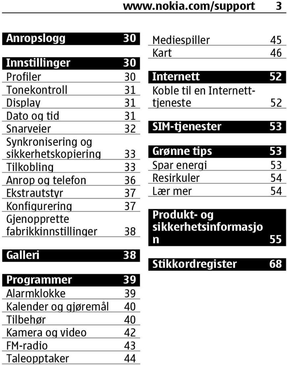 sikkerhetskopiering 33 Tilkobling 33 Anrop og telefon 36 Ekstrautstyr 37 Konfigurering 37 Gjenopprette fabrikkinnstillinger 38 Galleri 38