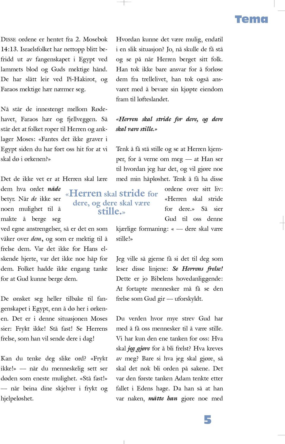 H an tok ik k e b are ansvar for å for øse D e h ar s ått e ir ve d Pi-H ak irot, og d e m fra tre e ive t, h an tok også ans- Faraos m e k tige h æ r næ rm e r se g.