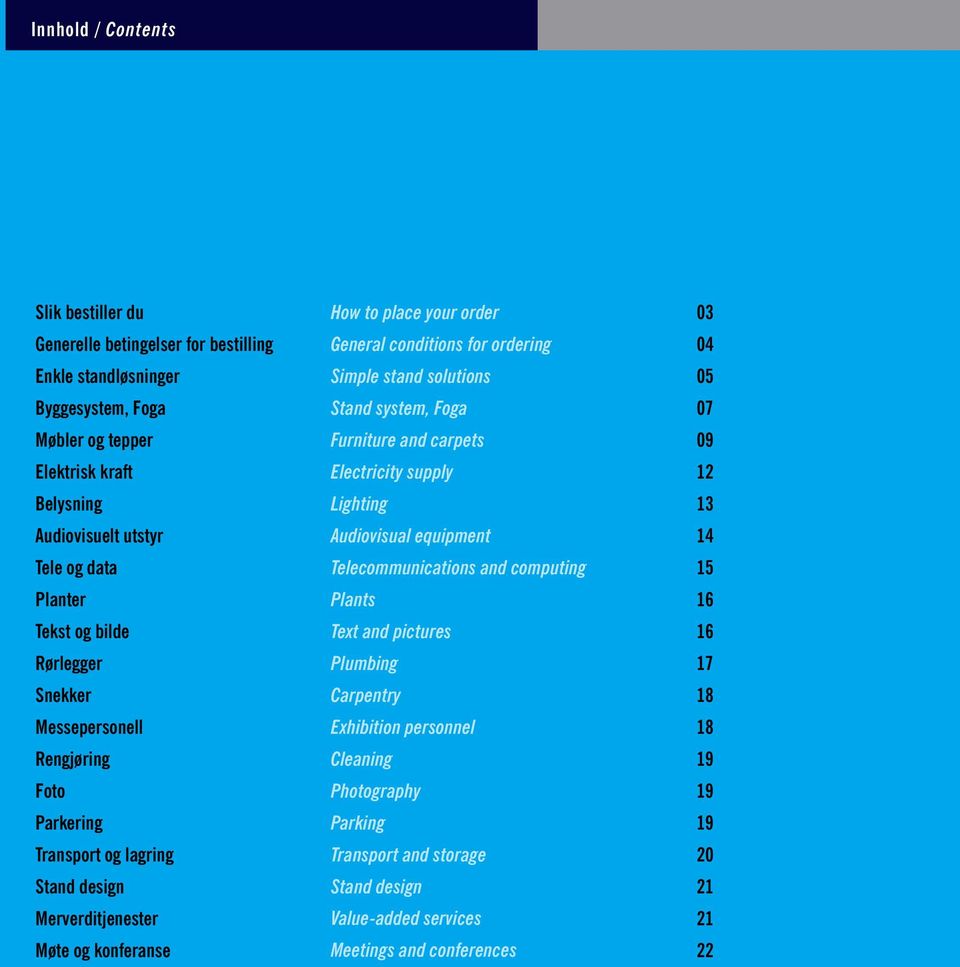 data Telecommunications and computing 15 Planter Plants 16 Tekst og bilde Text and pictures 16 Rørlegger Plumbing 17 Snekker Carpentry 18 Messepersonell Exhibition personnel 18 Rengjøring