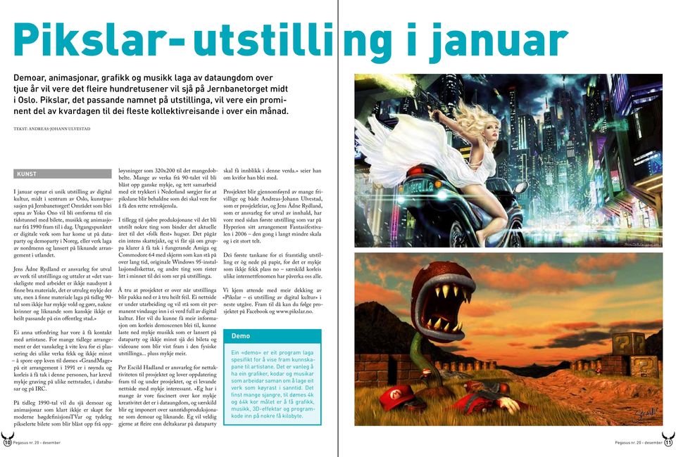 Tekst: Andreas-Johann Ulvestad kunst I januar opnar ei unik utstilling av digital kultur, midt i sentrum av Oslo, kunstpassasjen på Jernbanetorget!