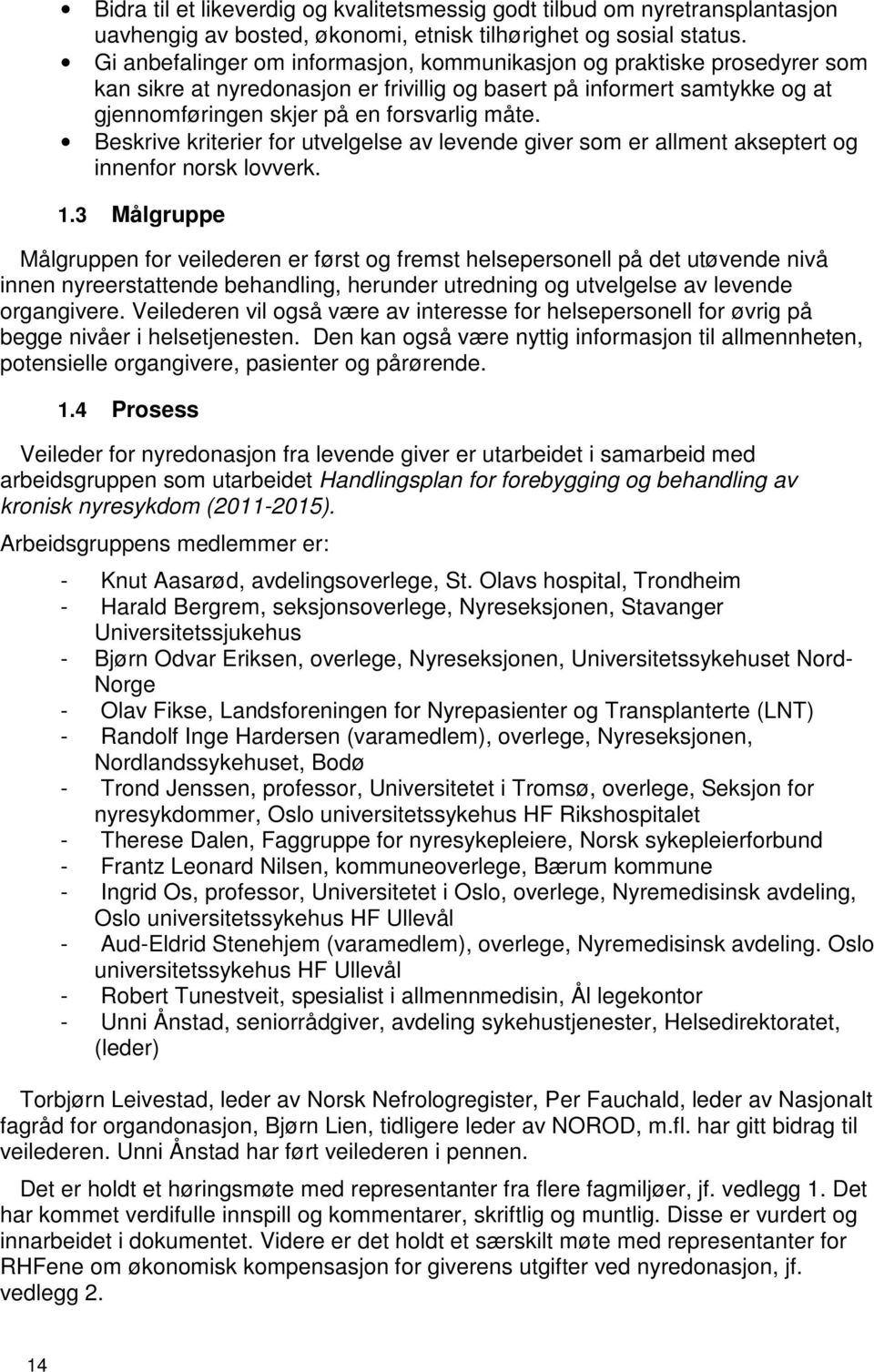 Beskrive kriterier for utvelgelse av levende giver som er allment akseptert og innenfor norsk lovverk. 1.