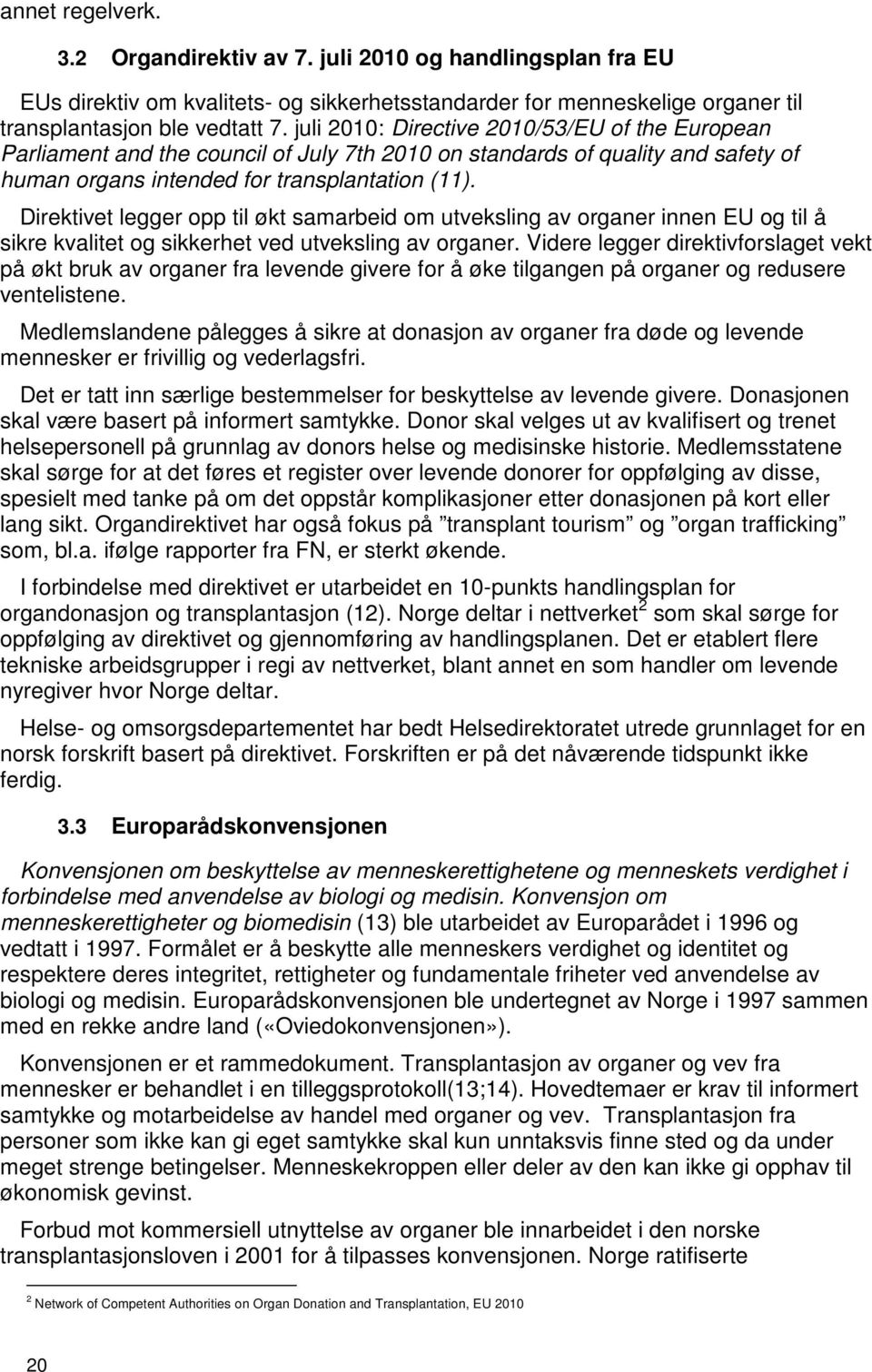 Direktivet legger opp til økt samarbeid om utveksling av organer innen EU og til å sikre kvalitet og sikkerhet ved utveksling av organer.