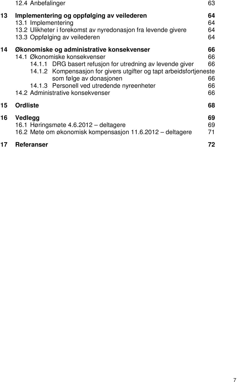 1.2 Kompensasjon for givers utgifter og tapt arbeidsfortjeneste som følge av donasjonen 66 14.1.3 Personell ved utredende nyreenheter 66 14.