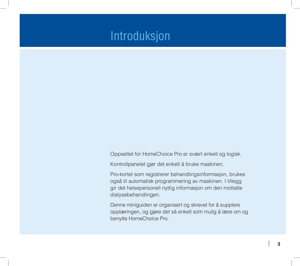 Pro-kortet som registrerer behandlingsinformasjon, brukes også til automatisk programmering av maskinen.