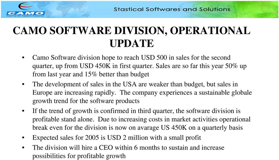 The company experiences a sustainable globale growth trend for the software products If the trend of growth is confirmed in third quarter, the software division is profitable stand alone.