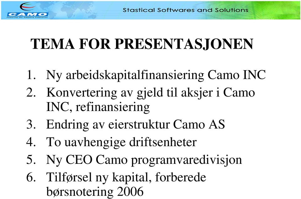 Endring av eierstruktur Camo AS 4. To uavhengige driftsenheter 5.