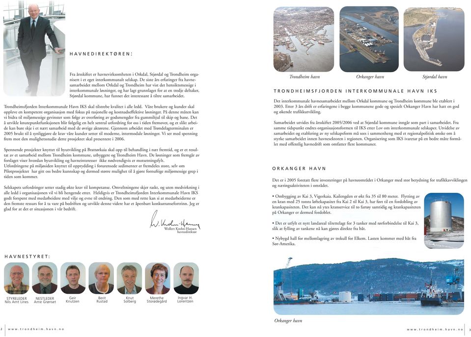 har funnet det interessant å tiltre samarbeidet. Trondheimsfjorden Interkommunale Havn IKS skal tilstrebe kvalitet i alle ledd.