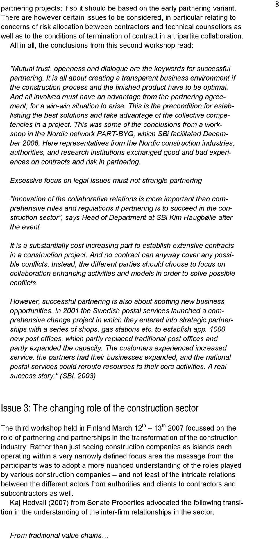 contract in a tripartite collaboration. All in all, the conclusions from this second workshop read: 8 "Mutual trust, openness and dialogue are the keywords for successful partnering.