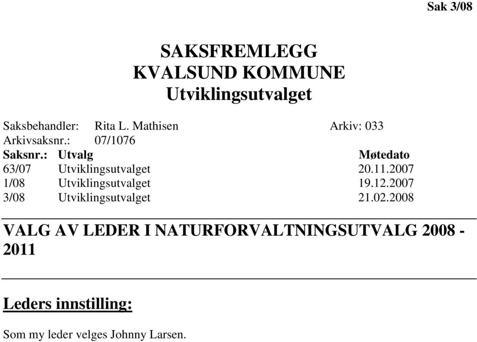 : Utvalg Møtedato 63/07 Utviklingsutvalget 20.11.2007 1/08 Utviklingsutvalget 19.12.