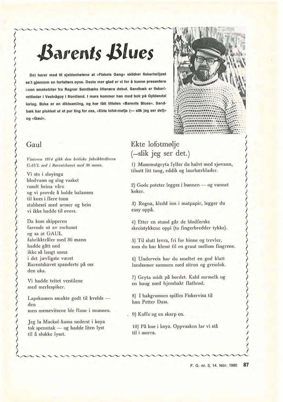 Boka er en dlklsamllng, og har 1811 Ilttelen «Baren& Bluesn. Sandbæk har plukket ut et par ting for oss,.ekle lofot.mslle (- sllk jeg ser det)* og <'Gaul". 1?Nilme11 1971 gikk dor britiske fabrikkfrålarni GAUL ned i Bare>itshauet twed 96 mann.