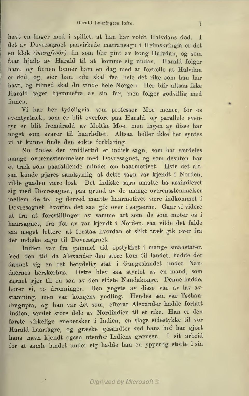 Harald følger ham, og fnnen lønner ham en dag med at fortælle at Halvdan er død, og, ser han, «du skal faa hele det rke som han har havt, og tlmed skal du vnde hele Norge.