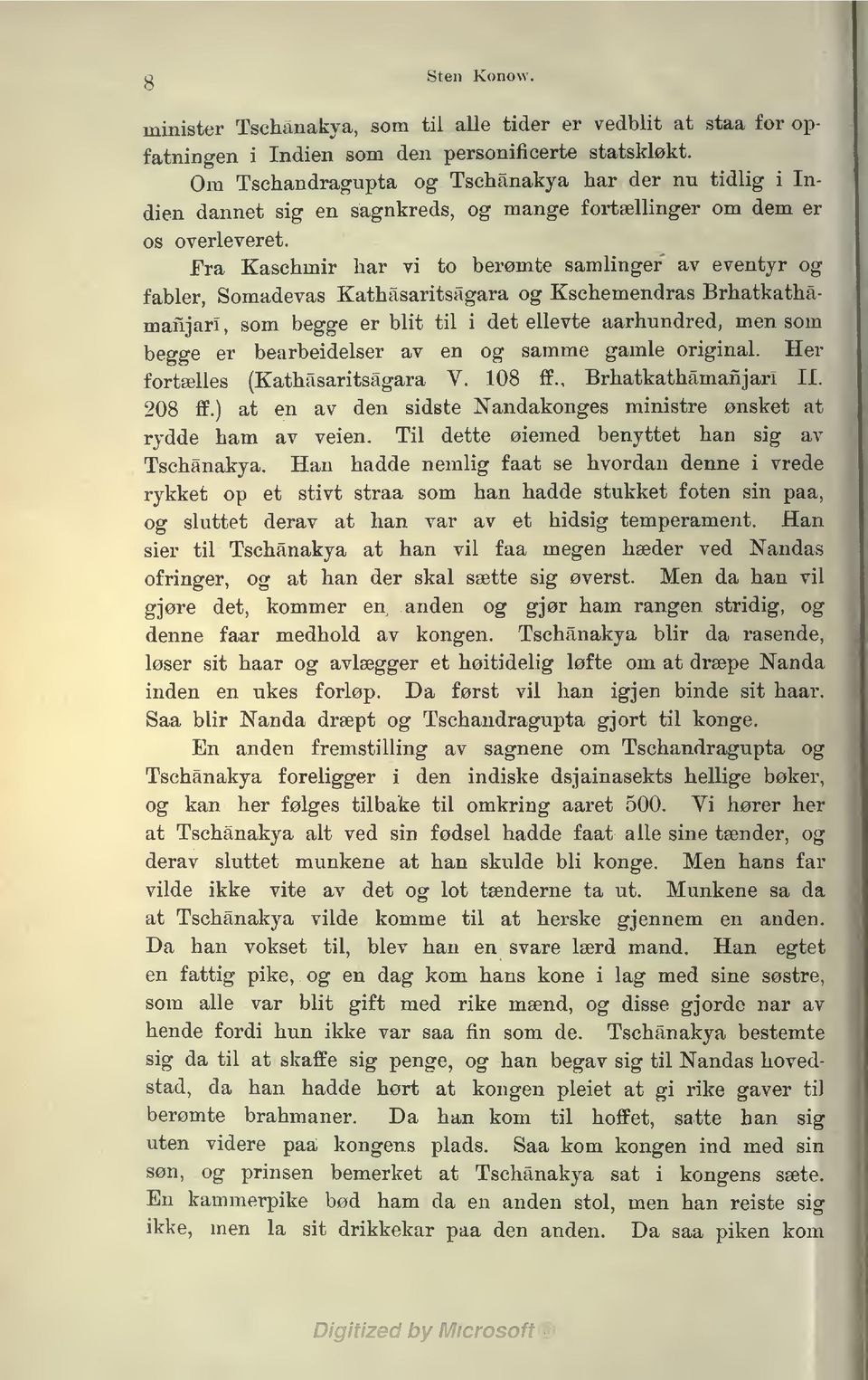 Fra Kaschmr har v to berømte samlnger av eventyr og fabler, Somadevas Kathåsartsågara og Kschemendras Brhatkathåmajar, som begge er blt tl det ellevte aarhundred, men som begge er bearbedelser av en