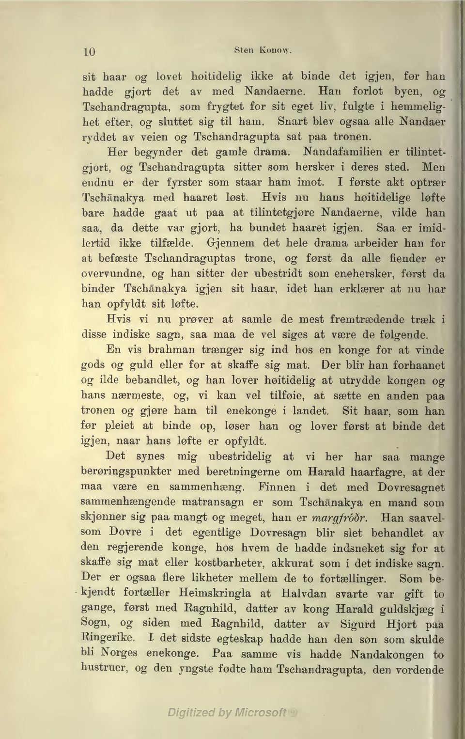 Her begynder det gamle drama. Nandafamlen er tlntetgjort, og Tschandragupta stter som hersker deres sted. Men endnu er der fyrster som staar ham mot. I første akt optrær Tschånakya med haaret løst.