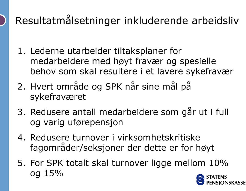 lavere sykefravær 2. Hvert område og SPK når sine mål på sykefraværet 3.