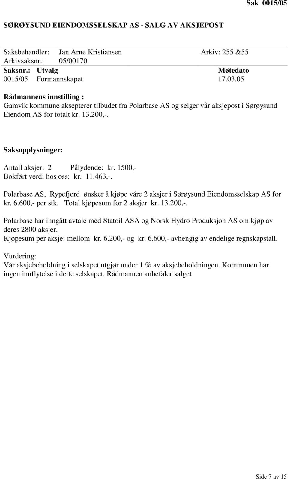 463,-. Polarbase AS, Rypefjord ønsker å kjøpe våre 2 aksjer i Sørøysund Eiendomsselskap AS for kr. 6.600,- per stk. Total kjøpesum for 2 aksjer kr. 13.200,-.