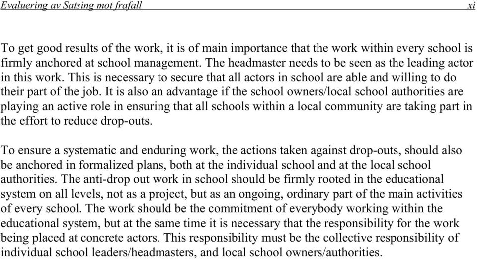 It is also an advantage if the school owners/local school authorities are playing an active role in ensuring that all schools within a local community are taking part in the effort to reduce