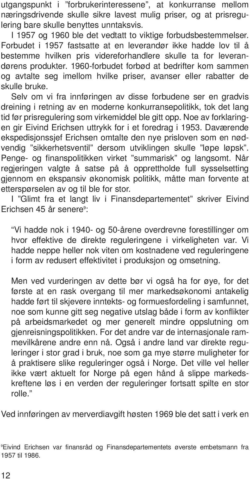 Forbudet i 1957 fastsatte at en leverandør ikke hadde lov til å bestemme hvilken pris videreforhandlere skulle ta for leverandørens produkter.