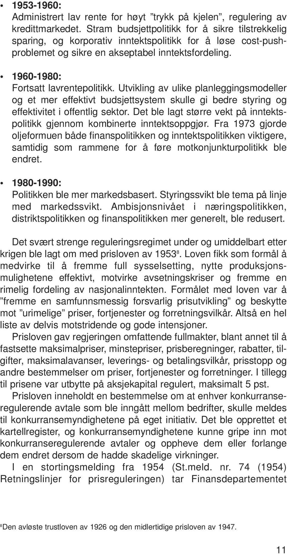 Utvikling av ulike planleggingsmodeller og et mer effektivt budsjettsystem skulle gi bedre styring og effektivitet i offentlig sektor.