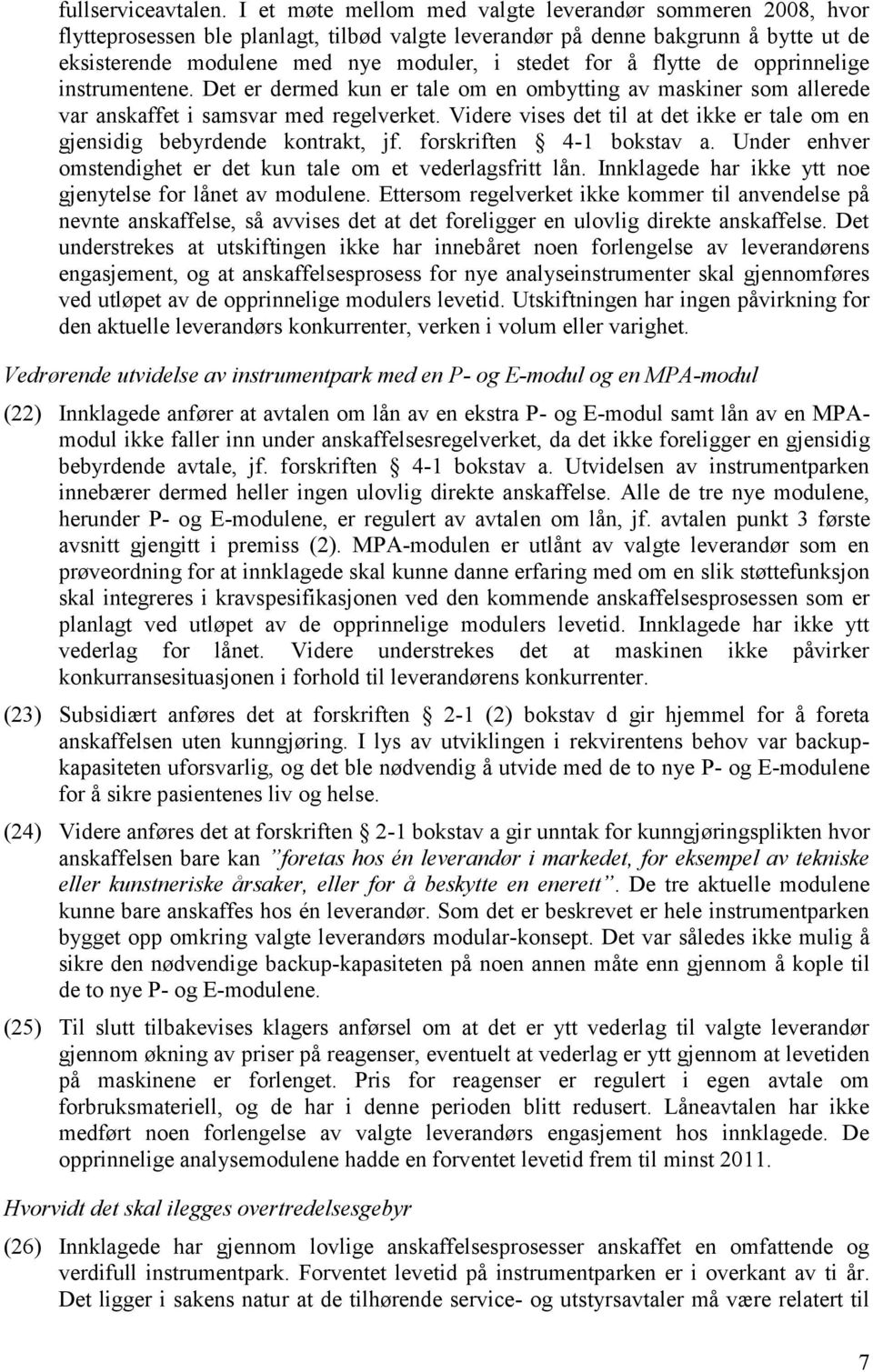 flytte de opprinnelige instrumentene. Det er dermed kun er tale om en ombytting av maskiner som allerede var anskaffet i samsvar med regelverket.