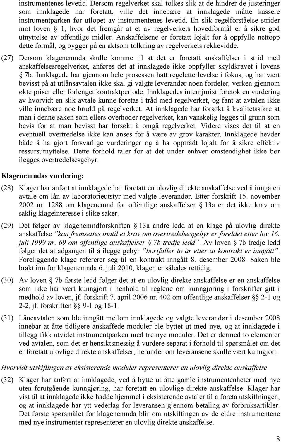 strider mot loven 1, hvor det fremgår at et av regelverkets hovedformål er å sikre god utnyttelse av offentlige midler.