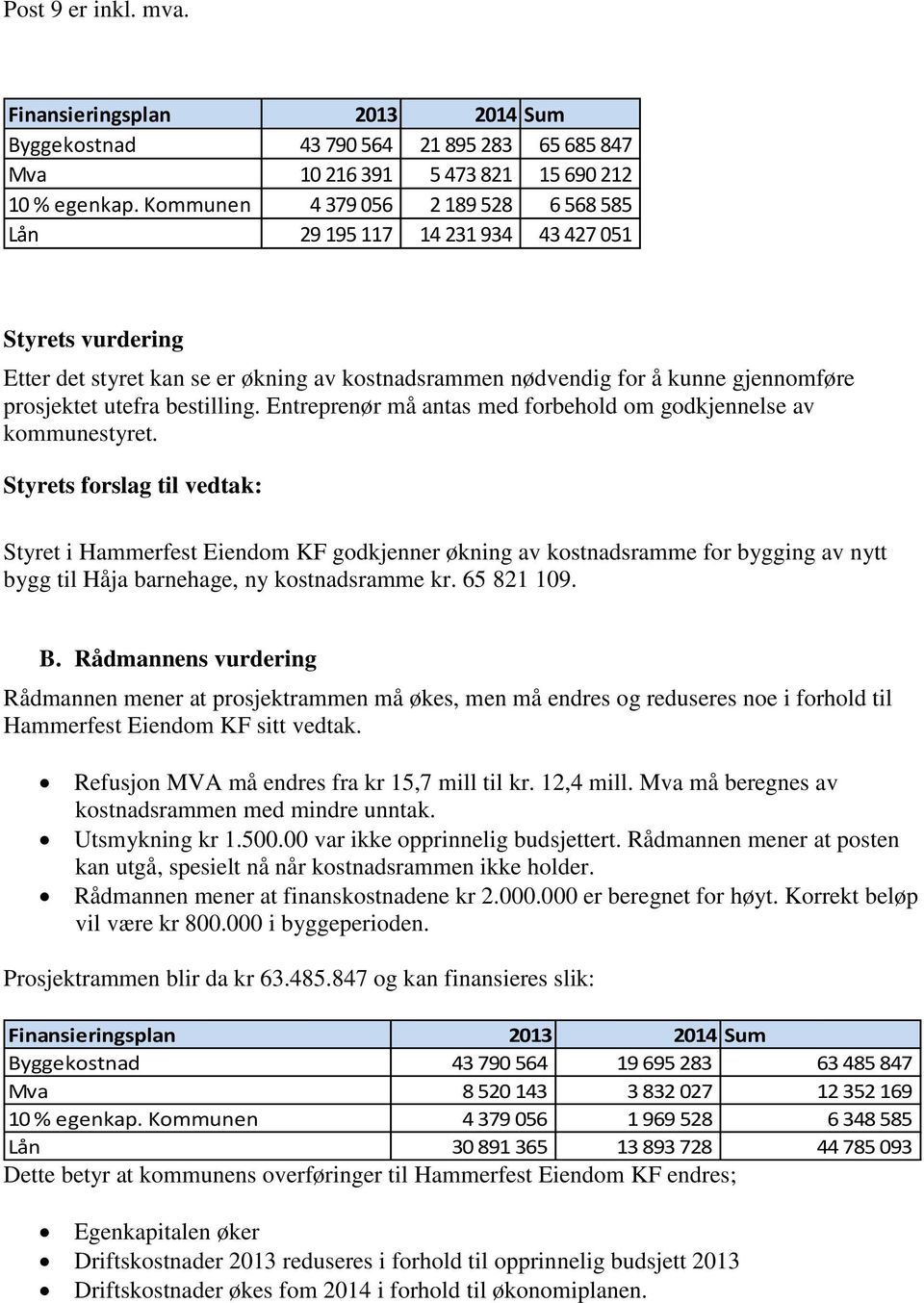 bestilling. Entreprenør må antas med forbehold om godkjennelse av kommunestyret.