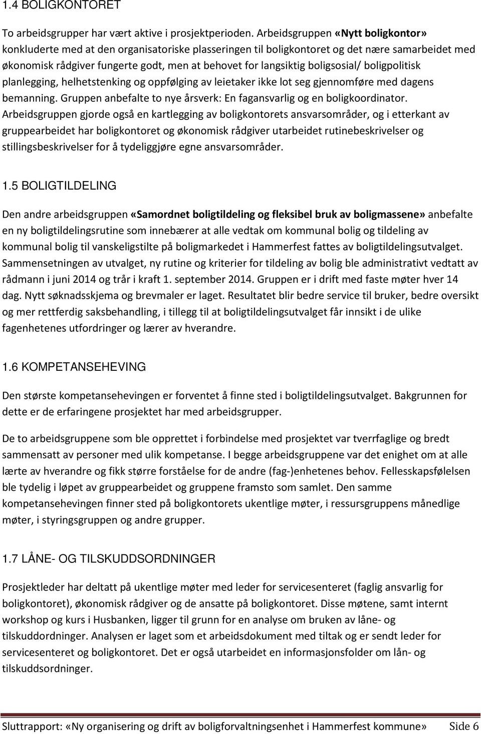 boligsosial/ boligpolitisk planlegging, helhetstenking og oppfølging av leietaker ikke lot seg gjennomføre med dagens bemanning.