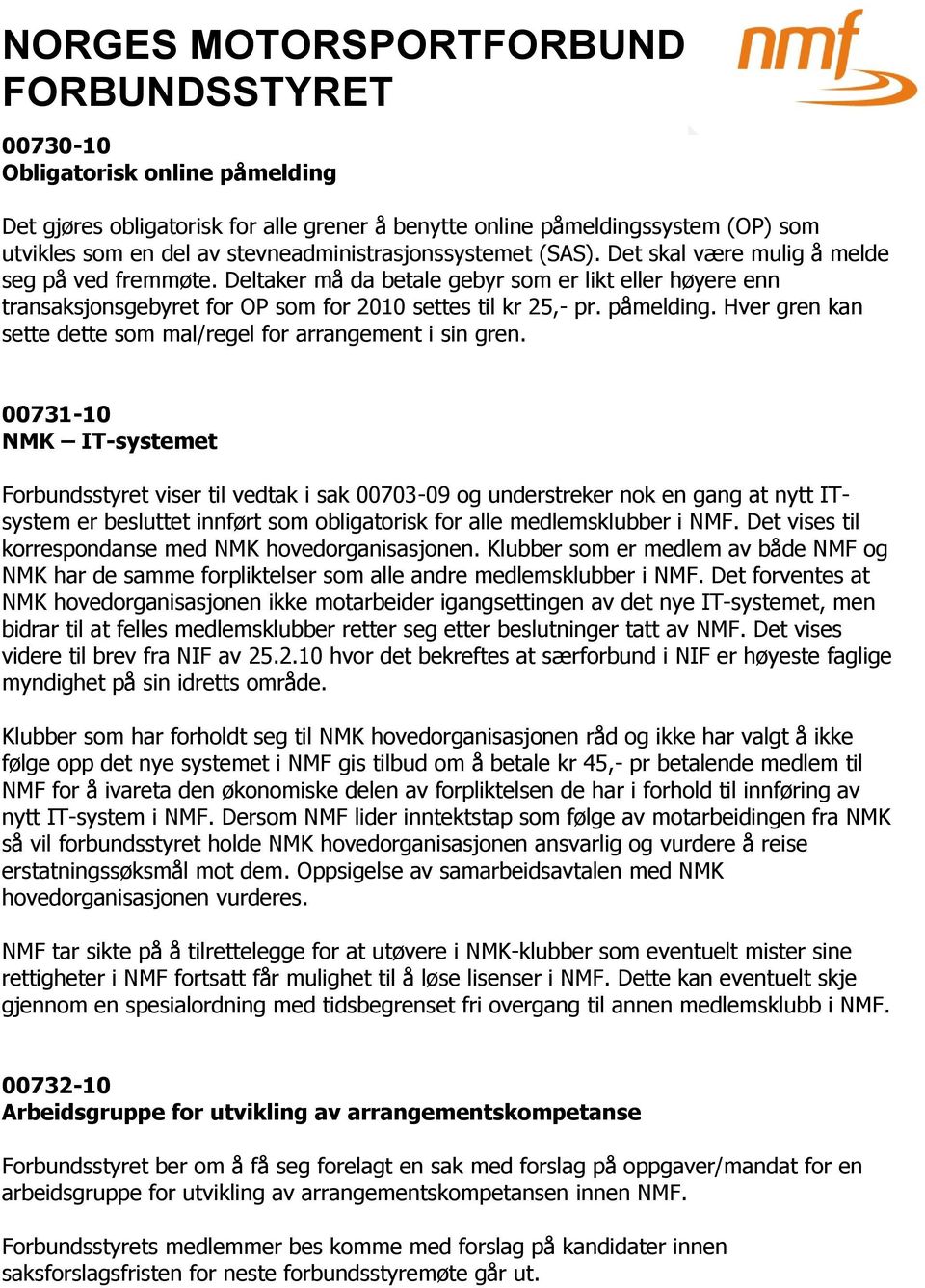 Hver gren kan sette dette som mal/regel for arrangement i sin gren.