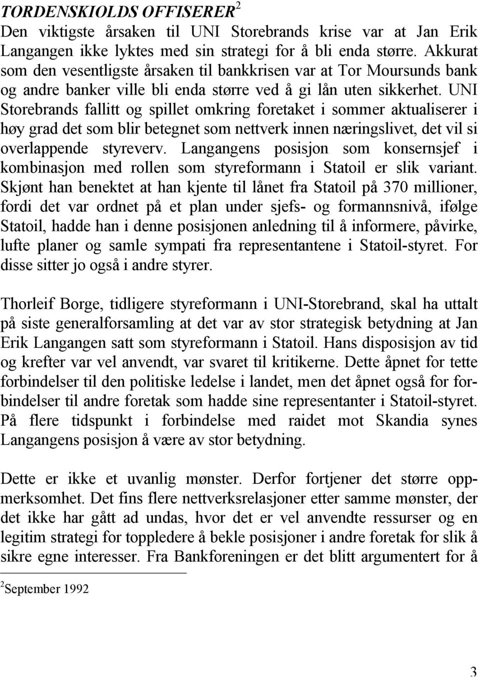 UNI Storebrands fallitt og spillet omkring foretaket i sommer aktualiserer i høy grad det som blir betegnet som nettverk innen næringslivet, det vil si overlappende styreverv.