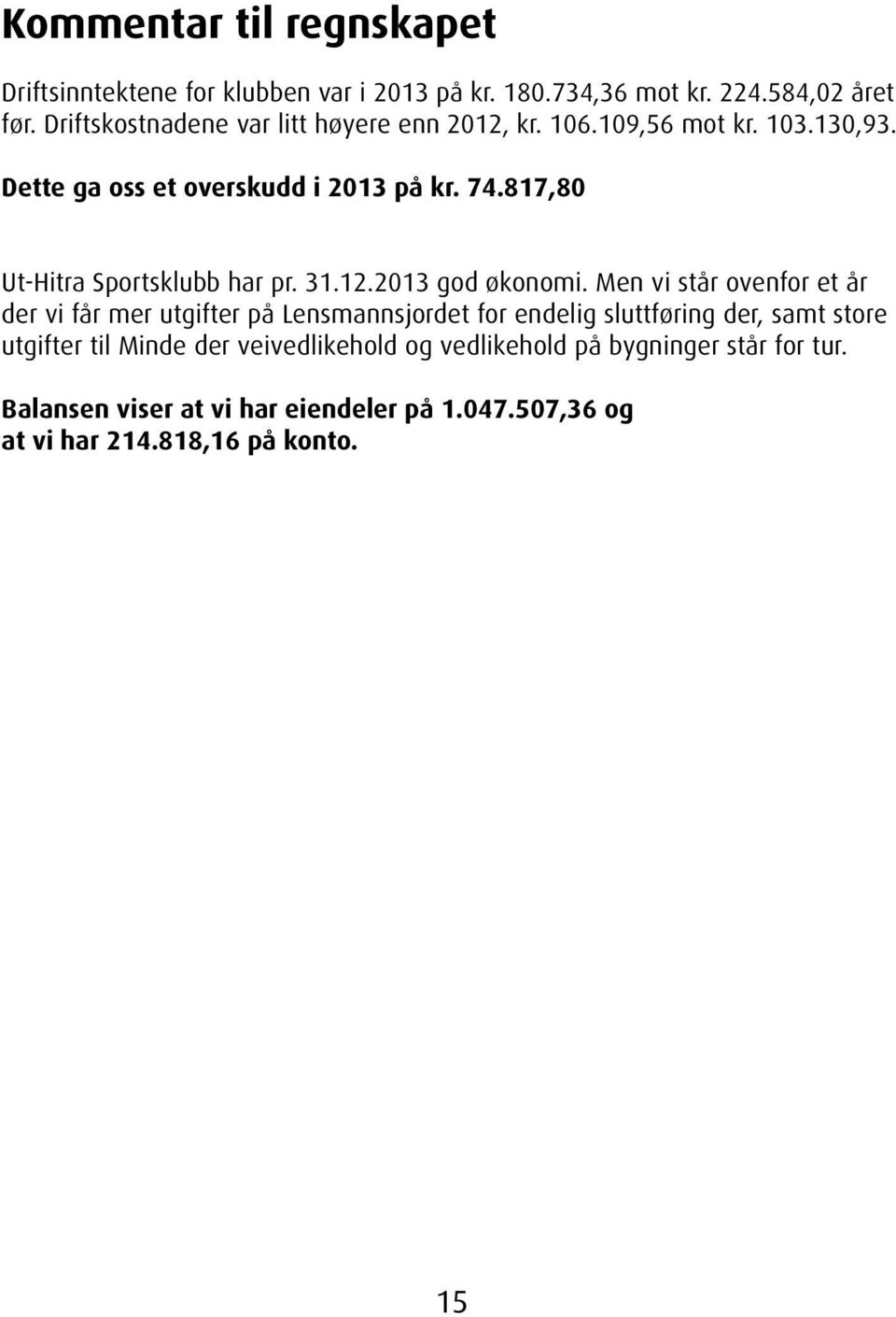817,80 Ut-Hitra Sportsklubb har pr. 31.12.2013 god økonomi.