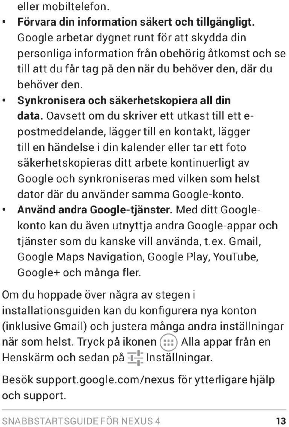 Synkronisera och säkerhetskopiera all din data.