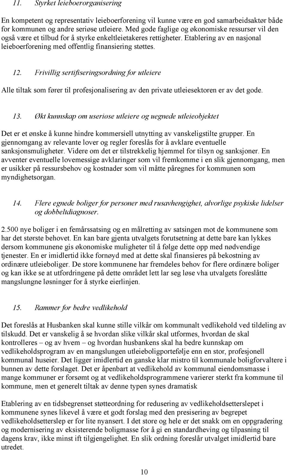 Frivillig sertifiseringsordning for utleiere Alle tiltak som fører til profesjonalisering av den private utleiesektoren er av det gode. 13.