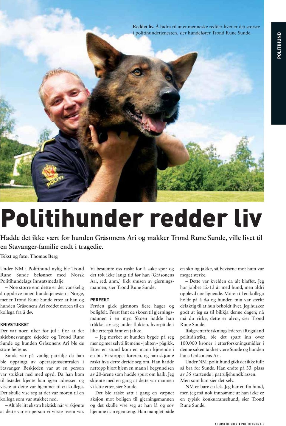 Tekst og foto: Thomas Berg Under NM i Politihund nylig ble Trond Rune Sunde belønnet med Norsk Politihundelags Innsatsmedalje.