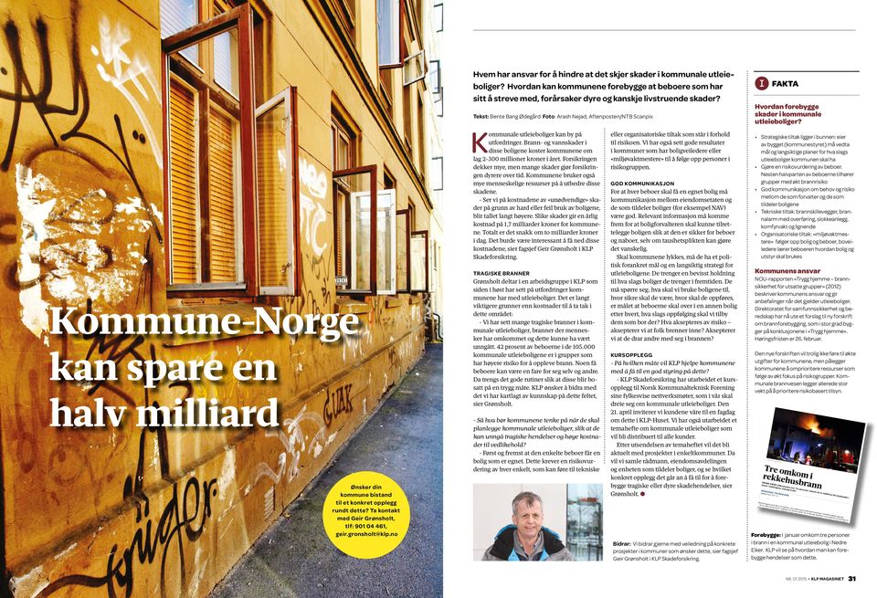 Kommune-Norge kan spare en halv milliard Ønsker din kommune bistand til et konkret opplegg rundt dette? Ta kontakt med Geir Grønsholt, tlf: 901 04 461, geir.gronsholt@klp.