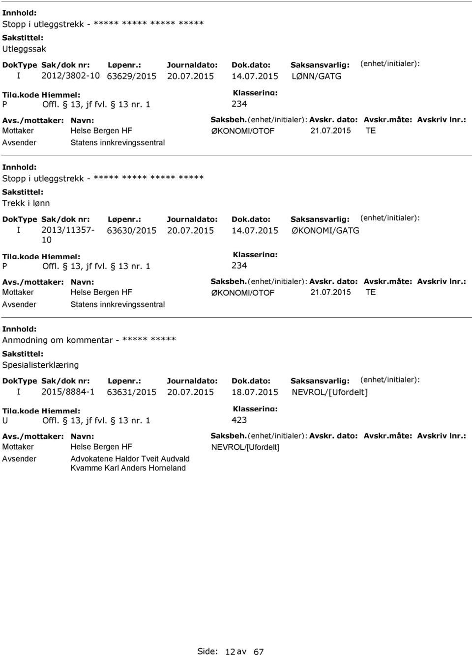 /mottaker: Navn: Saksbeh. Avskr. dato: Avskr.måte: Avskriv lnr.: Mottaker ØKONOM/OTOF 21.07.