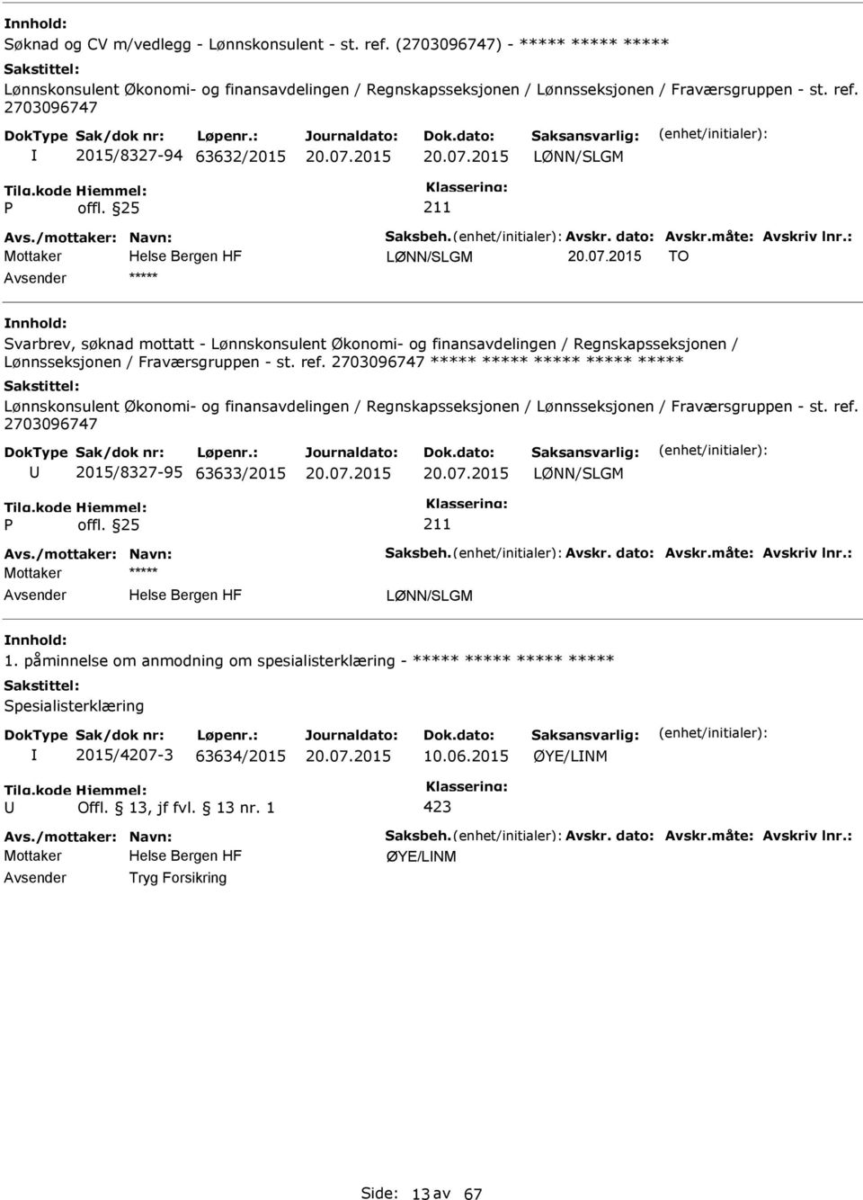 : Mottaker LØNN/SLGM TO ***** Svarbrev, søknad mottatt - Lønnskonsulent Økonomi- og finansavdelingen / Regnskapsseksjonen / Lønnsseksjonen / Fraværsgruppen - st. ref.