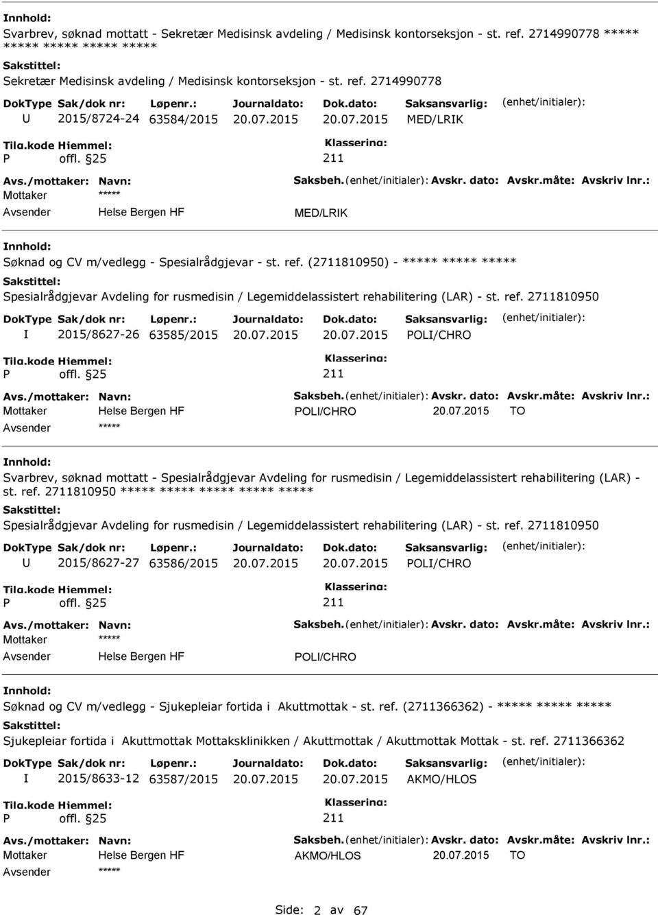 (2711810950) - ***** ***** ***** Spesialrådgjevar Avdeling for rusmedisin / Legemiddelassistert rehabilitering (LAR) - st. ref. 2711810950 2015/8627-26 63585/2015 OL/CHRO Avs./mottaker: Navn: Saksbeh.