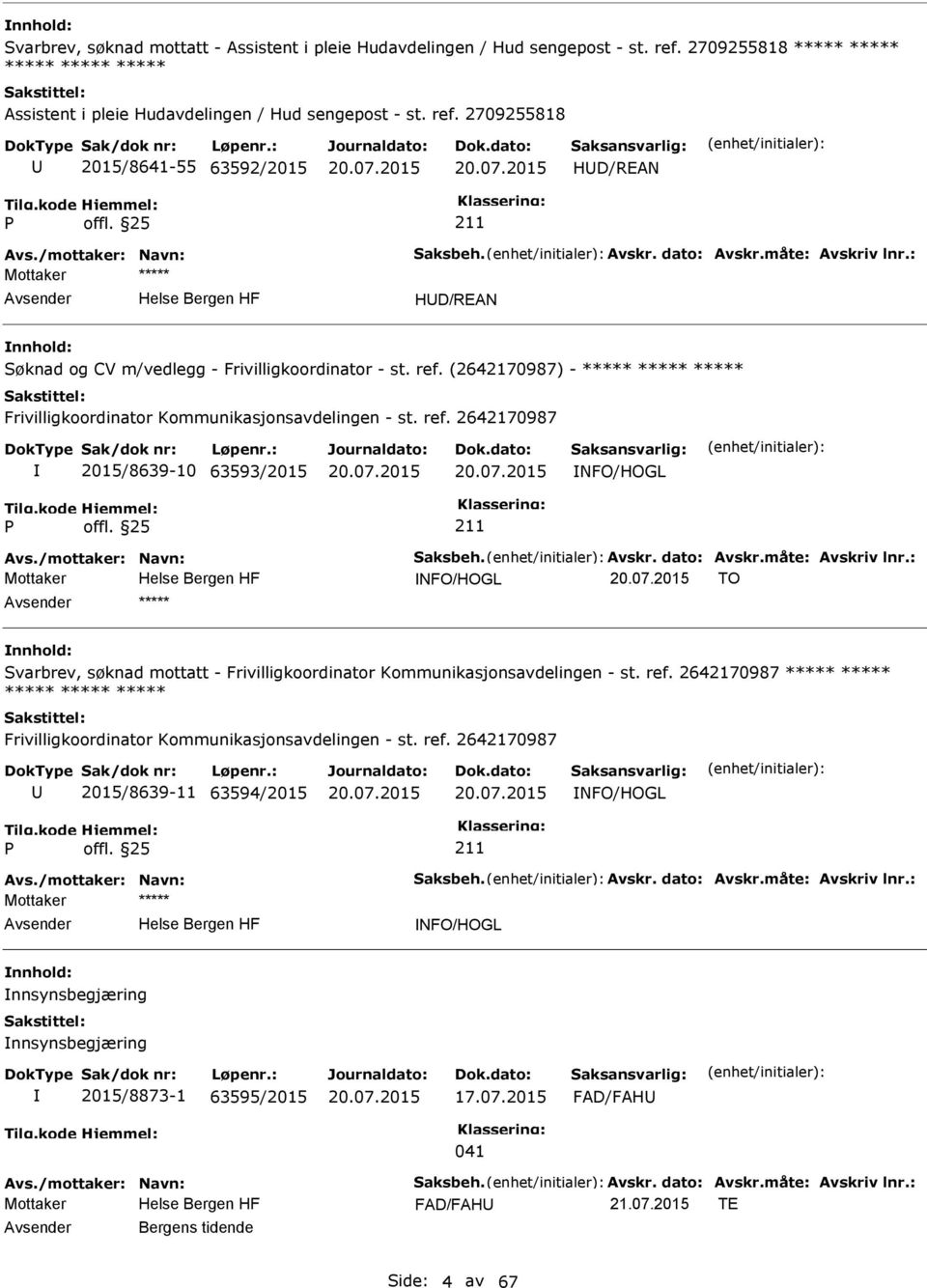 (2642170987) - ***** ***** ***** Frivilligkoordinator Kommunikasjonsavdelingen - st. ref. 2642170987 2015/8639-10 63593/2015 NFO/HOGL Avs./mottaker: Navn: Saksbeh. Avskr. dato: Avskr.