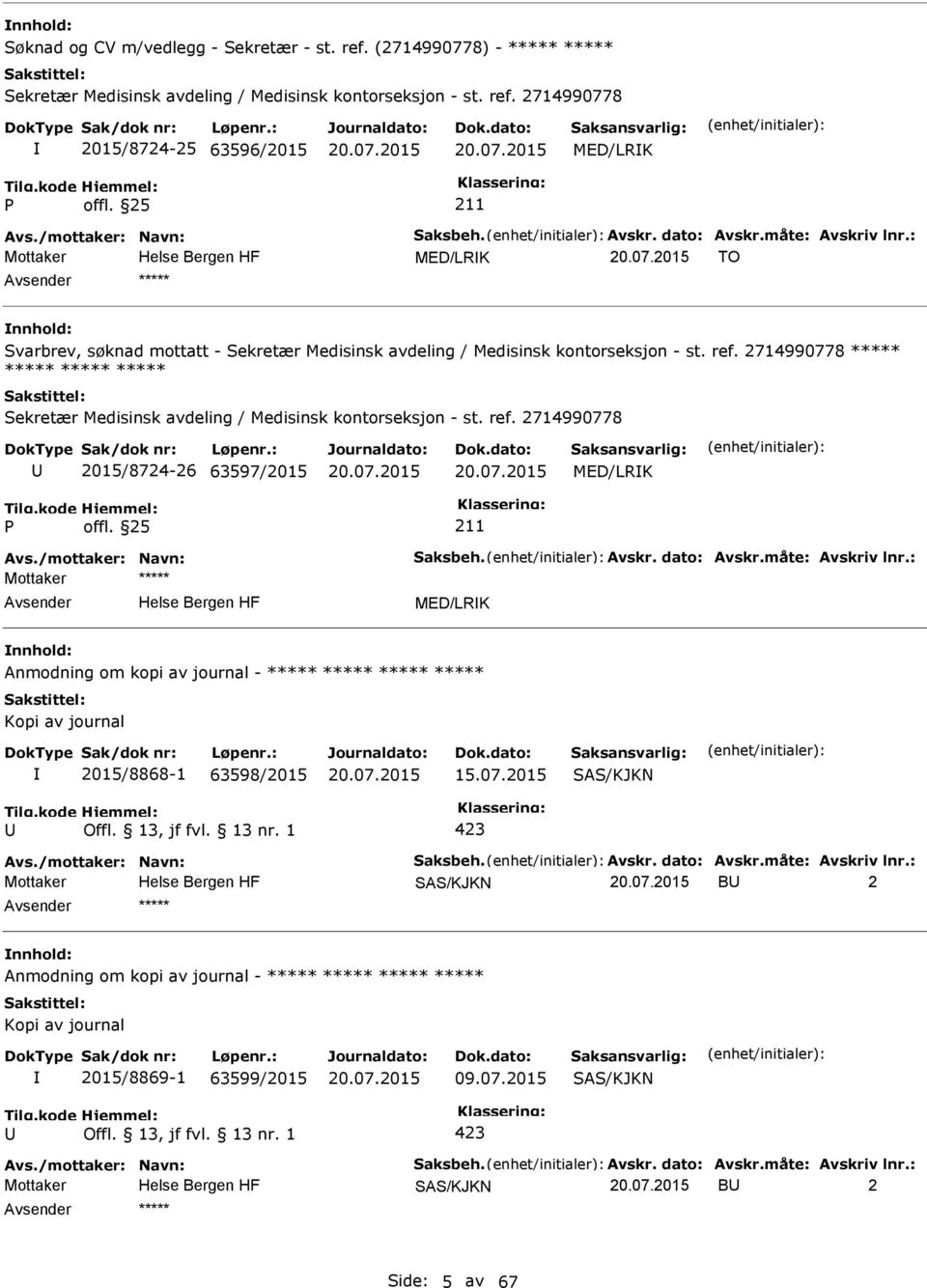 2714990778 ***** ***** ***** ***** Sekretær Medisinsk avdeling / Medisinsk kontorseksjon - st. ref. 2714990778 2015/8724-26 63597/2015 MED/LRK Avs./mottaker: Navn: Saksbeh. Avskr. dato: Avskr.