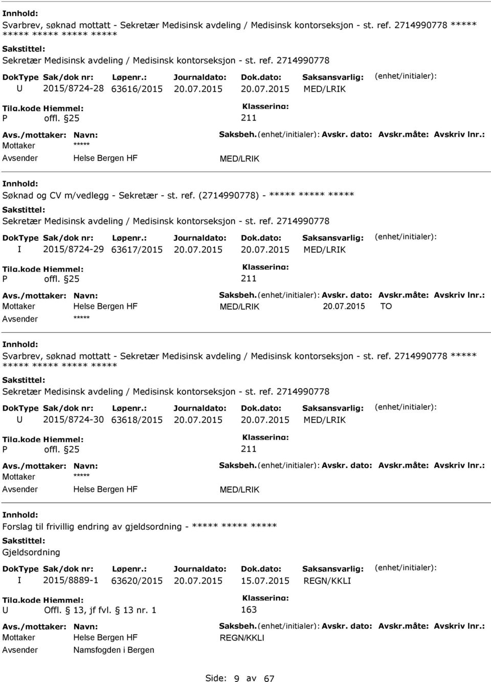 (2714990778) - ***** ***** ***** Sekretær Medisinsk avdeling / Medisinsk kontorseksjon - st. ref. 2714990778 2015/8724-29 63617/2015 MED/LRK Avs./mottaker: Navn: Saksbeh. Avskr. dato: Avskr.