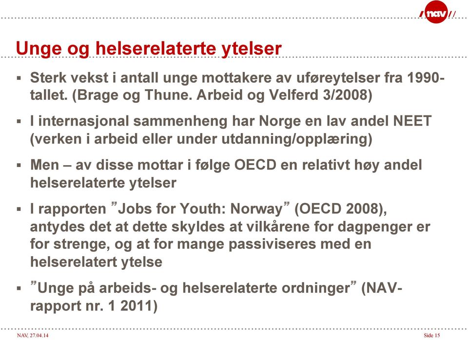 mottar i følge OECD en relativt høy andel helserelaterte ytelser I rapporten Jobs for Youth: Norway (OECD 2008), antydes det at dette skyldes at
